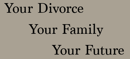 Your Divorce, Your Family, Your Future